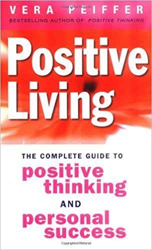 Positive Living: The Complete Guide to Positive Thinking and Personal Success